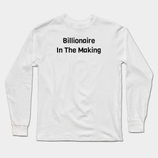 Billionaire In The Making Long Sleeve T-Shirt